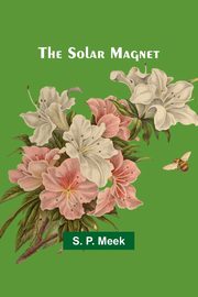 The Solar Magnet, Meek S. P.