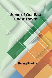 Some of Our East Coast Towns, Ritchie J. Ewing