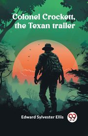 Colonel Crockett, the Texan trailer, Ellis Edward Sylvester