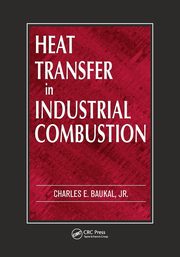Heat Transfer in Industrial Combustion, Baukal Jr.