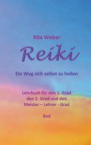 Reiki Ein Weg sich selbst zu heilen, Weber Rita