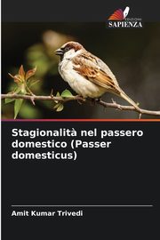 Stagionalit? nel passero domestico (Passer domesticus), Trivedi Amit Kumar
