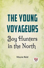 The Young Voyageurs Boy Hunters In The North, Reid Mayne