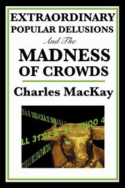 ksiazka tytu: Extraordinary Popular Delusions and the Madness of Crowds autor: MacKay Charles