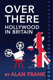 Over There - Hollywood in Britain, Frank Alan