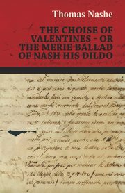 The Choise of Valentines - Or the Merie Ballad of Nash His Dildo, Nashe Thomas