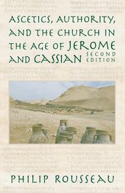 Ascetics, Authority, and the Church in the Age of Jerome and Cassian, Rousseau Philip