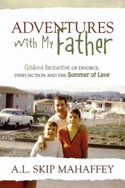 Adventures with My Father, Mahaffey A. L. Skip