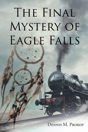 The Final Mystery of Eagle Falls, Prokop Dennis M.