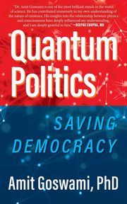 Quantum Politics, Goswami PhD Amit