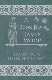 Stories From Greek Mythology, Wood James