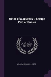 Notes of a Journey Through Part of Russia, Edward H . Vere William