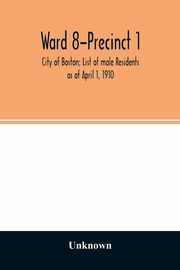 Ward 8-Precinct 1; City of Boston; List of male Residents as of April 1, 1910, Unknown