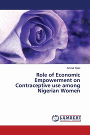 Role of Economic Empowerment on Contraceptive use among Nigerian Women, Tijani Aminat