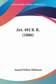 Art. 492 B. R. (1886), Holleman Samuel Willem
