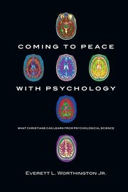 Coming to Peace with Psychology, Worthington Jr. Everett L.