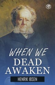 When We Dead Awaken, Ibsen Henrik
