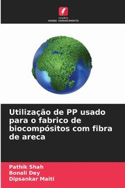 Utiliza?o de PP usado para o fabrico de biocompsitos com fibra de areca, Shah Pathik