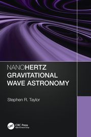 Nanohertz Gravitational Wave Astronomy, Taylor Stephen R.