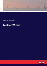 Looking Within, Roberts John W.