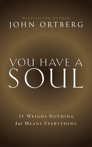 You Have a Soul | Booklet, Ortberg John