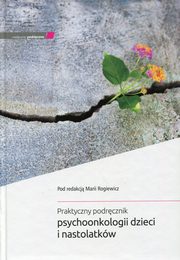 Praktyczny podrcznik psychoonkologii dzieci i nastolatkw, 