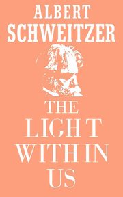 The Light Within Us, Schweitzer Albert