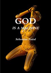 GOD IS A MACHINE, Fattal Sebastian