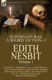 The Collected Supernatural and Weird Fiction of Edith Nesbit, Nesbit Edith