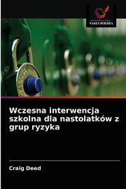 Wczesna interwencja szkolna dla nastolatkw z grup ryzyka, Deed Craig