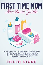 First Time Mom No-Panic Guide, Stone Helen