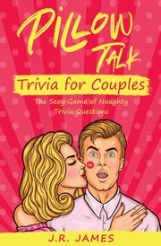 Pillow Talk Trivia for Couples, James J.R.