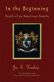 In the Beginning Death of an American Family, Hinshaw Joe S.