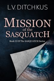Mission of the Sasquatch, Ditchkus L.V.