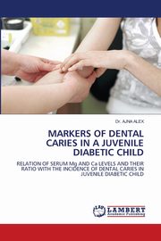 MARKERS OF DENTAL CARIES IN A JUVENILE DIABETIC CHILD, ALEX Dr. AJNA