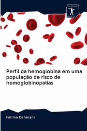 Perfil da hemoglobina em uma popula?o de risco de hemoglobinopatias, Dahmani Fatima