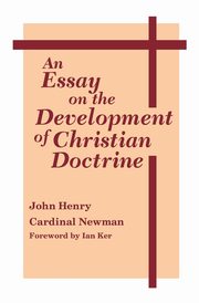 Essay on the Development of Christian Doctrine, An, Newman John Henry Cardinal