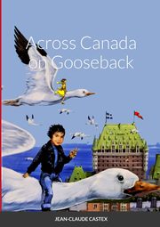 Across Canada on Gooseback, CASTEX JEAN CLAUDE