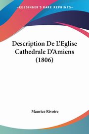 Description De L'Eglise Cathedrale D'Amiens (1806), Rivoire Maurice