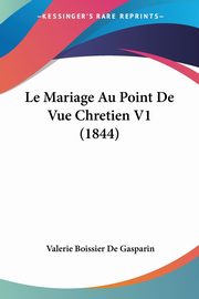 Le Mariage Au Point De Vue Chretien V1 (1844), De Gasparin Valerie Boissier