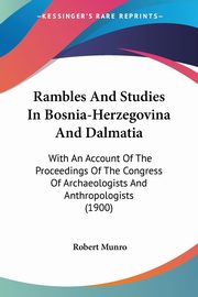Rambles And Studies In Bosnia-Herzegovina And Dalmatia, Munro Robert