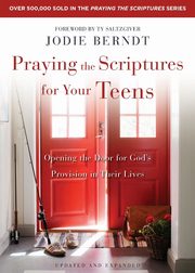 Praying the Scriptures for Your Teens, Berndt Jodie