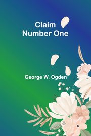 Claim Number One, Ogden George W.