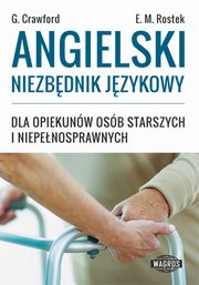 ksiazka tytu: Angielski Niezbdnik jzykowy dla opiekunw osb starszych i niepenosprawnych autor: Crawford Graham, Rostek Ewa Maria