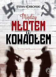 ksiazka tytu: Midzy motem a kowadem autor: Korboski Stefan