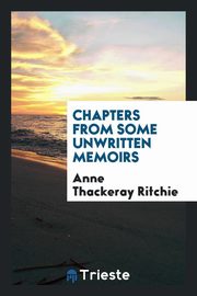 ksiazka tytu: Chapters from some unwritten memoirs autor: Ritchie Anne Thackeray