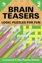 Brain Teasers and Logic Puzzles for Fun Vol 2, Speedy Publishing LLC