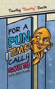 For a Pun Time Call Smitty, Smith Timothy