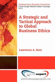 A Strategic and Tactical Approach to Global Business Ethics, Beer Lawrence A.