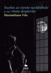 Sue?os del viento noctmbulo y sus rimas despiertas, Maximiliano Vita